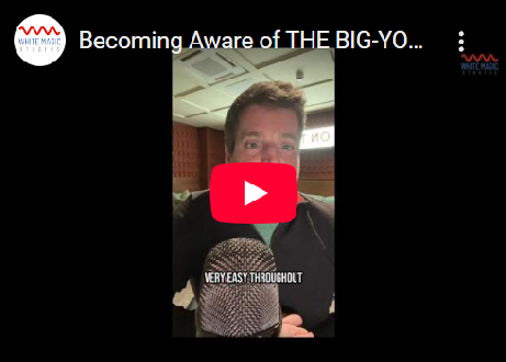 Becoming Aware of THE BIG-YOU